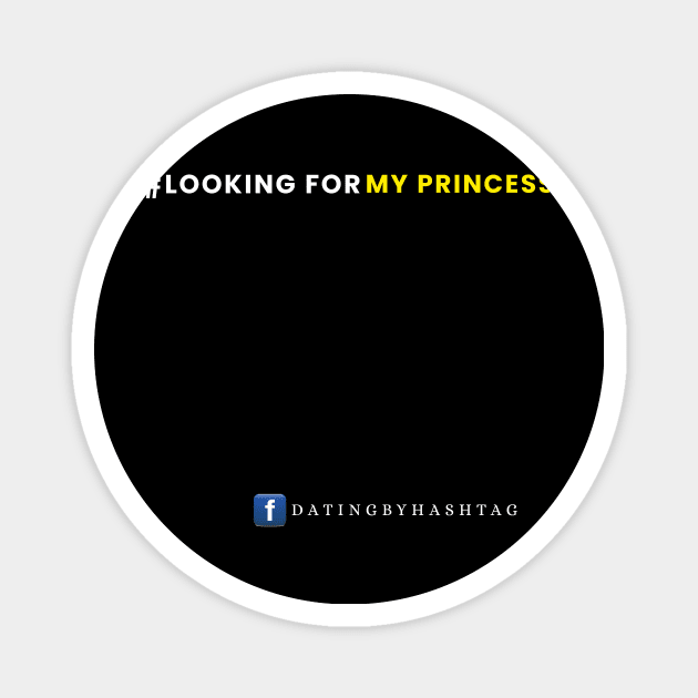 #LookingForMyPrincess Design Magnet by Dating by Hashtag